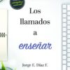 Los Llamados a Enseñar - Tapa Blanda - Jorge Enrique Diaz