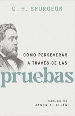 Cómo Perseverar A Través De Las Pruebas - Tapa Blanda - Charles Spurgeon
