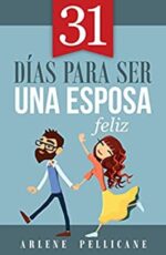 31 Días Para Ser Una Esposa Feliz - Tapa Blanda - Arlene Pellican