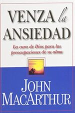 Venza la Ansiedad - Tapa Blanda -  John MacArthur