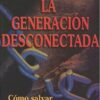 La Generación Desconectada - Tapa Blanda - Josh McDowell
