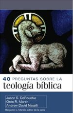 40 Preguntas Sobre La Teología Bíblica - Tapa Blanda - Jason DeRouchie