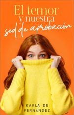 El Temor Y Nuestra Sed De Aprobación - Tapa Blanda - Karla De Fernandez