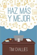 Haz Más Y Mejor - Tapa Blanda - Tim Challies