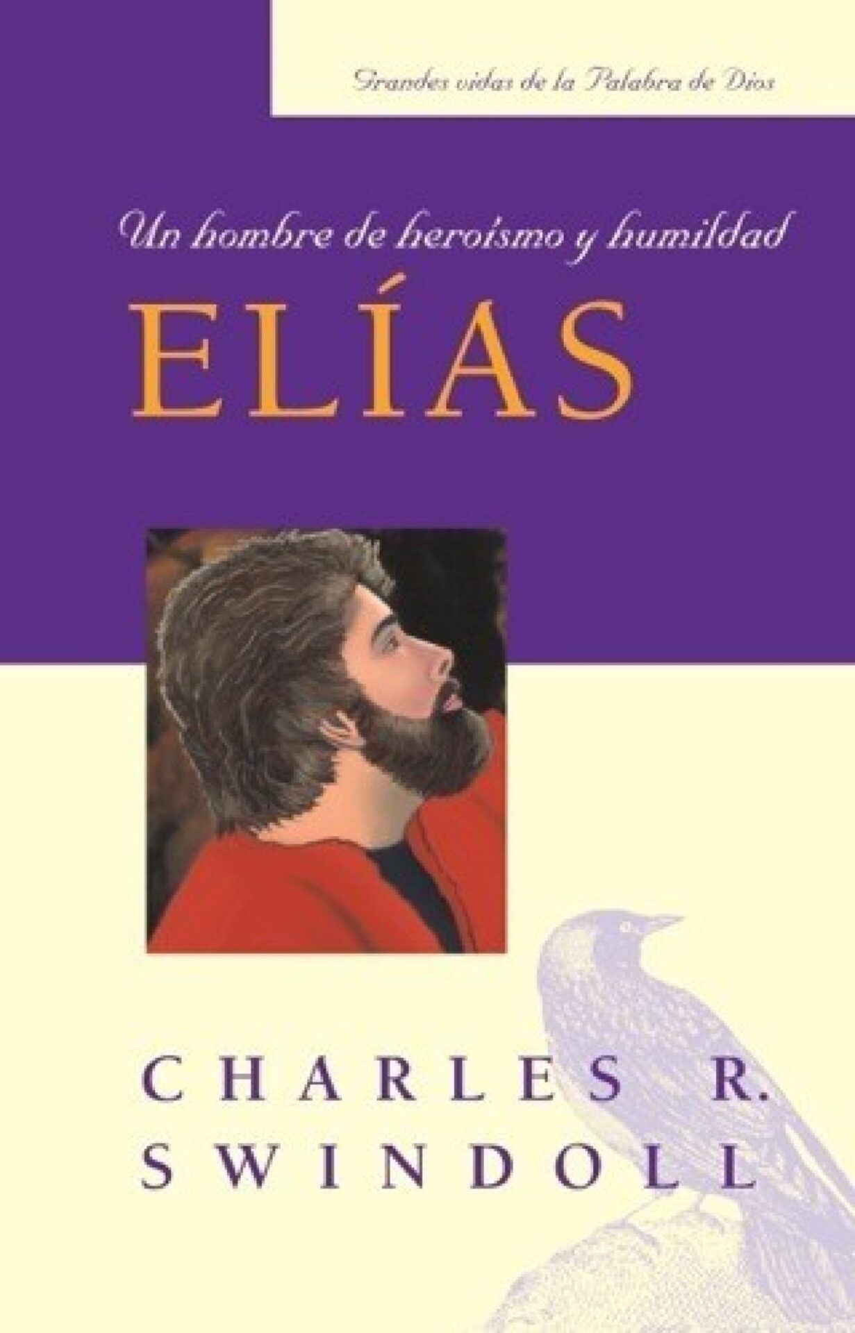 Elías: Un hombre de heroísmo y humildad - Tapa Blanda - Charles R. Swindoll