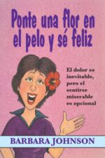 Ponte Una Flor En El Pelo Y Se Feliz - Edición Bolsillo - Tapa Blanda - Barbara Johnson