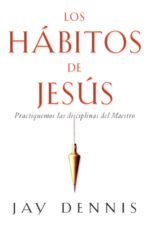 Los Hábitos De Jesús - Tapa Blanda - Jay Dennis