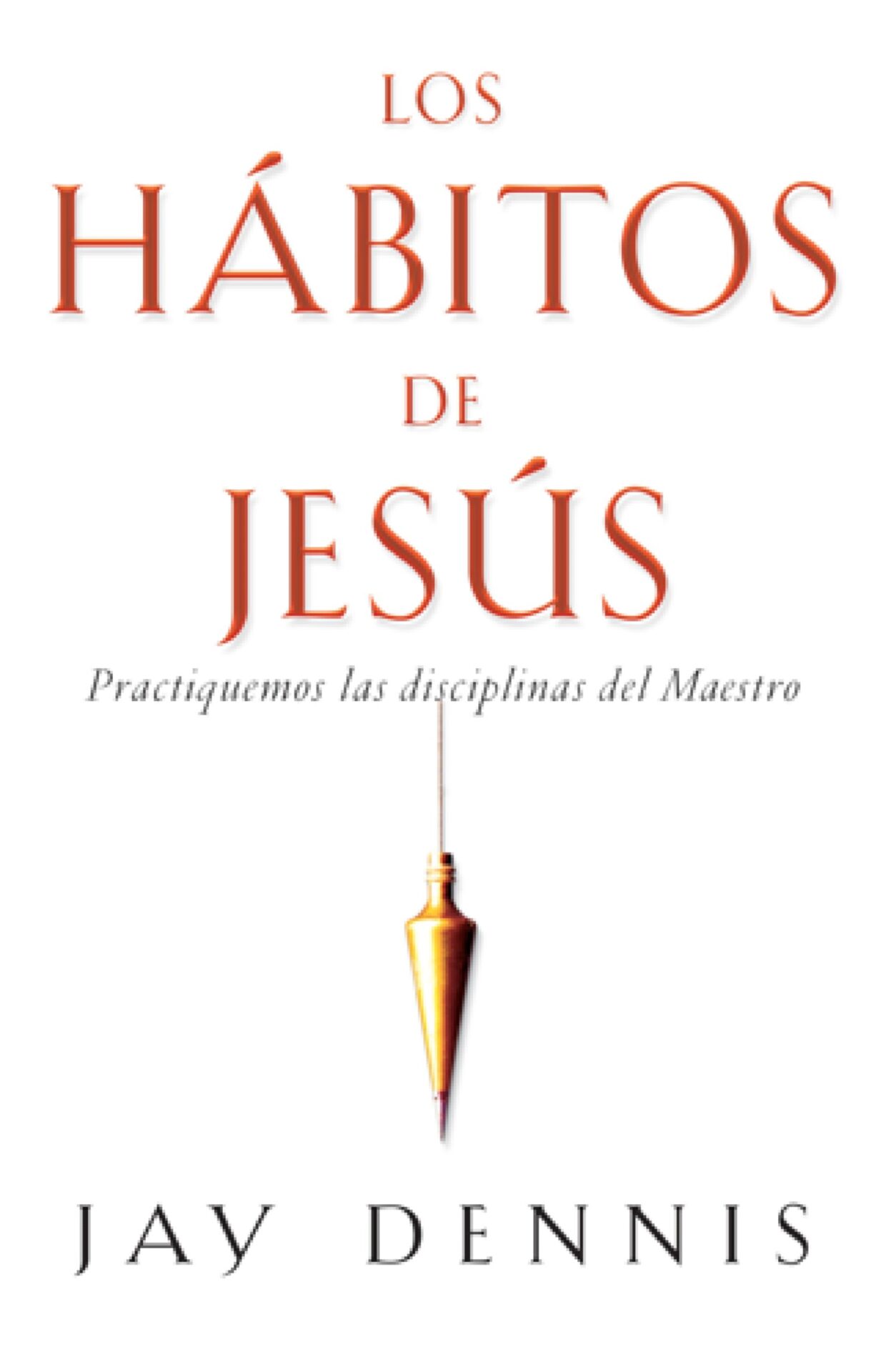 Los Hábitos De Jesús - Tapa Blanda - Jay Dennis