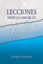 Lecciones Desde La Cama De Un Hospital - Edición Bolsillo -Tapa Blanda - John Piper