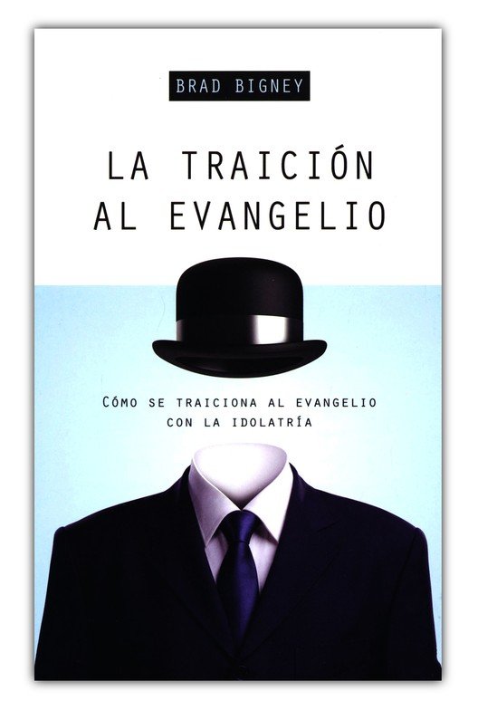 La Traición Al Evangelio - Tapa Blanda - Brad J Bigney - Imagen 2