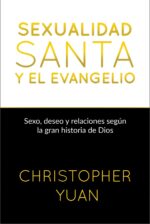 Sexualidad Santa y Evangelio -Tapa Blanda - Christopher Yuan