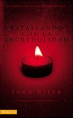 Batallando La Incredulidad  - Tapa Blanda - John Piper