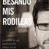 Besando Mis Rodillas  - Tapa Blanda -  Jesus Adrian Romero