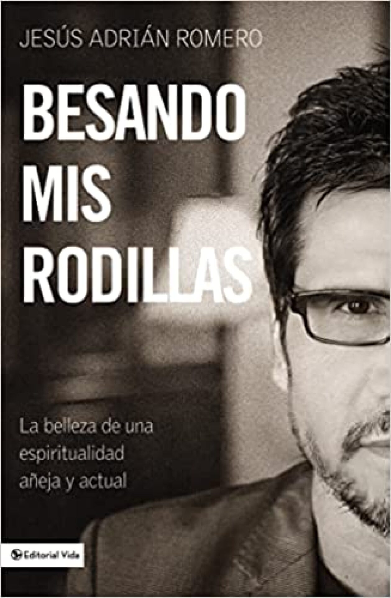 Besando Mis Rodillas - Tapa Blanda - Jesus Adrian Romero