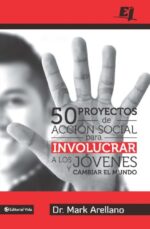 50 Proyectos De Acción Social Para Involucrar A Los Jóvenes Y Cambiar El Mundo (Especialidades Juveniles) - Tapa Blanda - Mark Ernesto Arellano