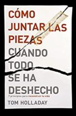 Cómo Juntar las Piezas Cuando Todo se ha Deshecho  - Tapa Blanda - Tom Holladay