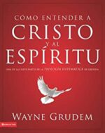 Cómo Entender a Cristo y el Espíritu  - Tapa Blanda - Wayne A. Grudem