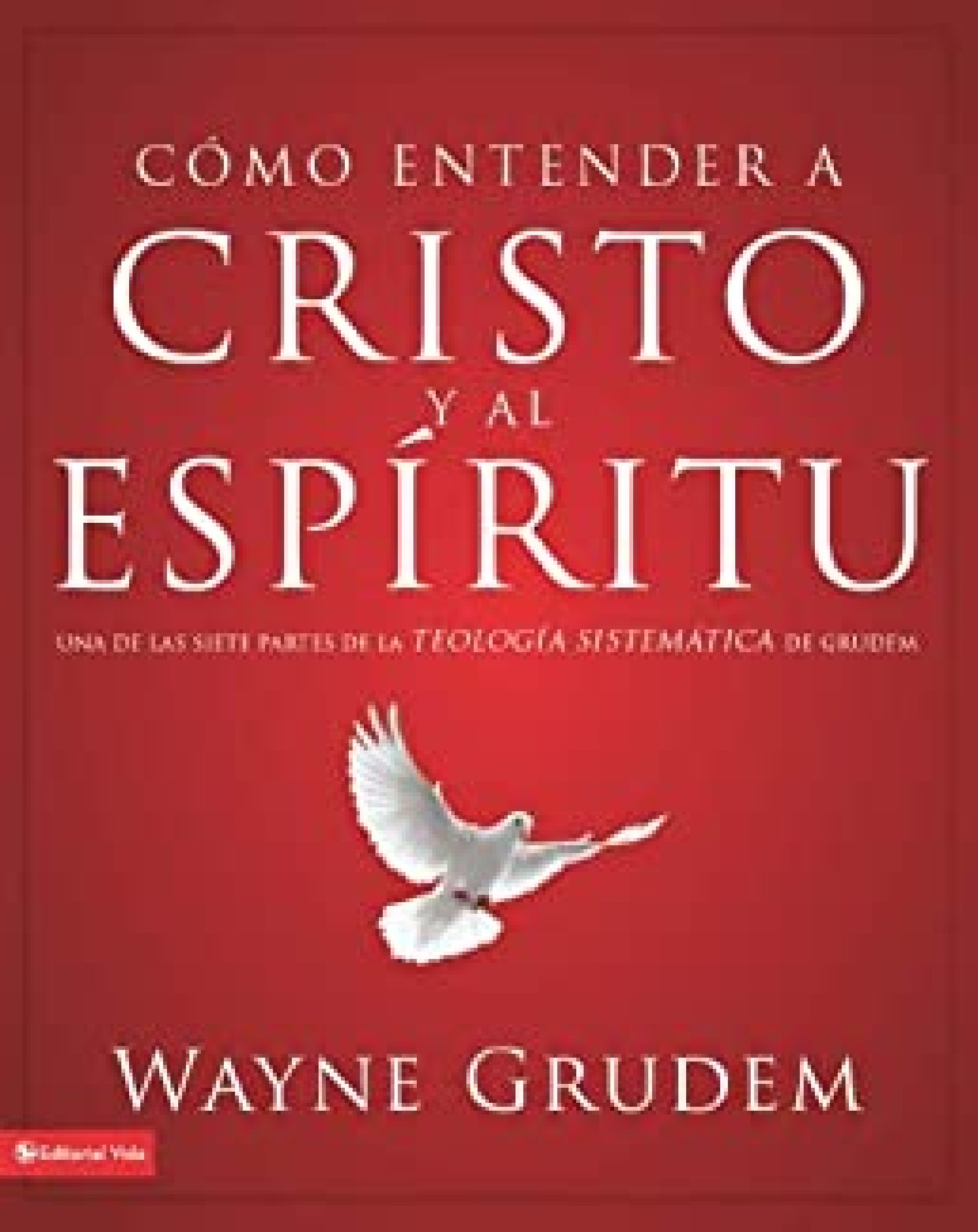 Cómo Entender a Cristo y el Espíritu - Tapa Blanda - Wayne A. Grudem