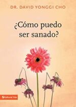 ¿Cómo Puedo Ser Sanado? - Tapa Blanda -  David Yonggi Cho