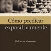 Cómo Predicar Expositivamente  - Tapa Blanda -  Walter L. Liefeld
