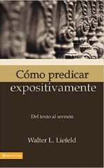 Cómo Predicar Expositivamente  - Tapa Blanda -  Walter L. Liefeld