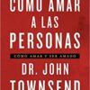 Cómo Amar a las Personas  - Tapa Blanda -  John Townsend