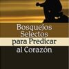 Bosquejos Selectos para Predicar al Corazón - Tapa Blanda -  Jay E. Adams