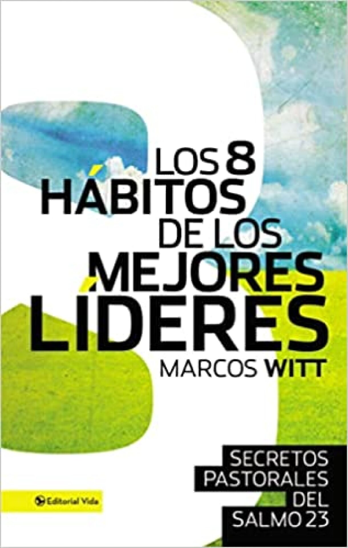 Los 8 Hábitos de los Mejores Líderes - Tapa Dura - Marcos Witt
