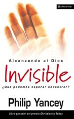 Alcanzando al Dios Invisible  - Tapa Blanda - Philip Yancey