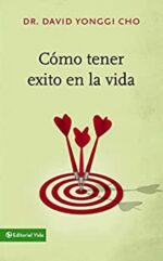 Cómo Tener Éxito en la Vida - Tapa Blanda - David Yonggi Cho