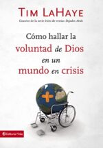 Cómo Hallar la Voluntad de Dios en un Mundo en Crisis - Tapa Blanda -  Tim LaHaye