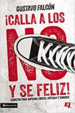 Calla Los No y Sé Feliz: Secretos para superar límites, críticas y temores -Especialidades Juveniles - Tapa Blanda - Gustavo Falcón