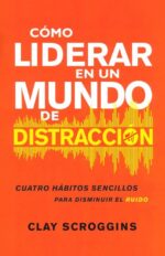 Alternative view of Cómo Liderar en un Mundo de Distracción - Tapa Blanda - Clay Scroggins