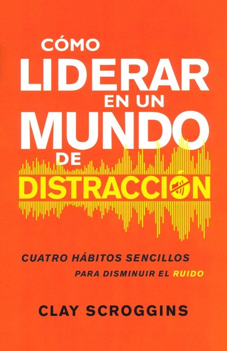 Cómo Liderar en un Mundo de Distracción - Tapa Blanda - Clay Scroggins - Imagen 2