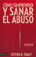 Alternative view of Cómo Comprender y Sanar el Abuso - Tapa Blanda - Steven R. Tracy