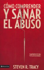 Cómo Comprender y Sanar el Abuso - Tapa Blanda - Steven R. Tracy