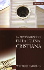 Alternative view of La Administración de la Iglesia Cristiana - Tapa Blanda -. Wilfredo Calderón