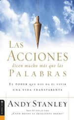 Las Acciones Dicen Mucho Más Que Las Palabras  - Tapa Blanda - Andy Stanley