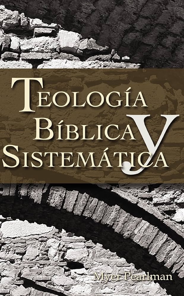 Teología Bíblica y Sistemática - Tapa Blanda - Myer Pearlman