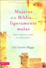 Mujeres de la Biblia Ligeramente Malas  - Tapa Blanda - Liz Curtis Higgs