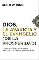 Dios La Avaricia Y El Evangelio De La Prosperidad - Tapa Blanda - Costi W. Hinn
