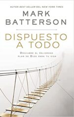 Dispuesto A Todo  - Tapa Dura - Mark Batterson