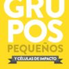 Grupos Pequeños y Células de Impacto - Especialidades Juveniles - Tapa Blanda - Laurie Polich