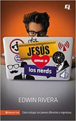 Jesús Ama a los Nerds  - Especialidades Juveniles - Tapa Blanda -  Edwin Rivera