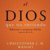 El Dios que no Entiendo  - Tapa Blanda - Christopher J. H. Wright