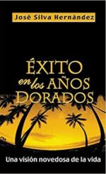 Exito en los Años Dorados - Tapa Blanda - José Silva Hernández