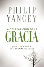 La Desaparición de la Gracia  - Tapa Blanda - Philip Yancey