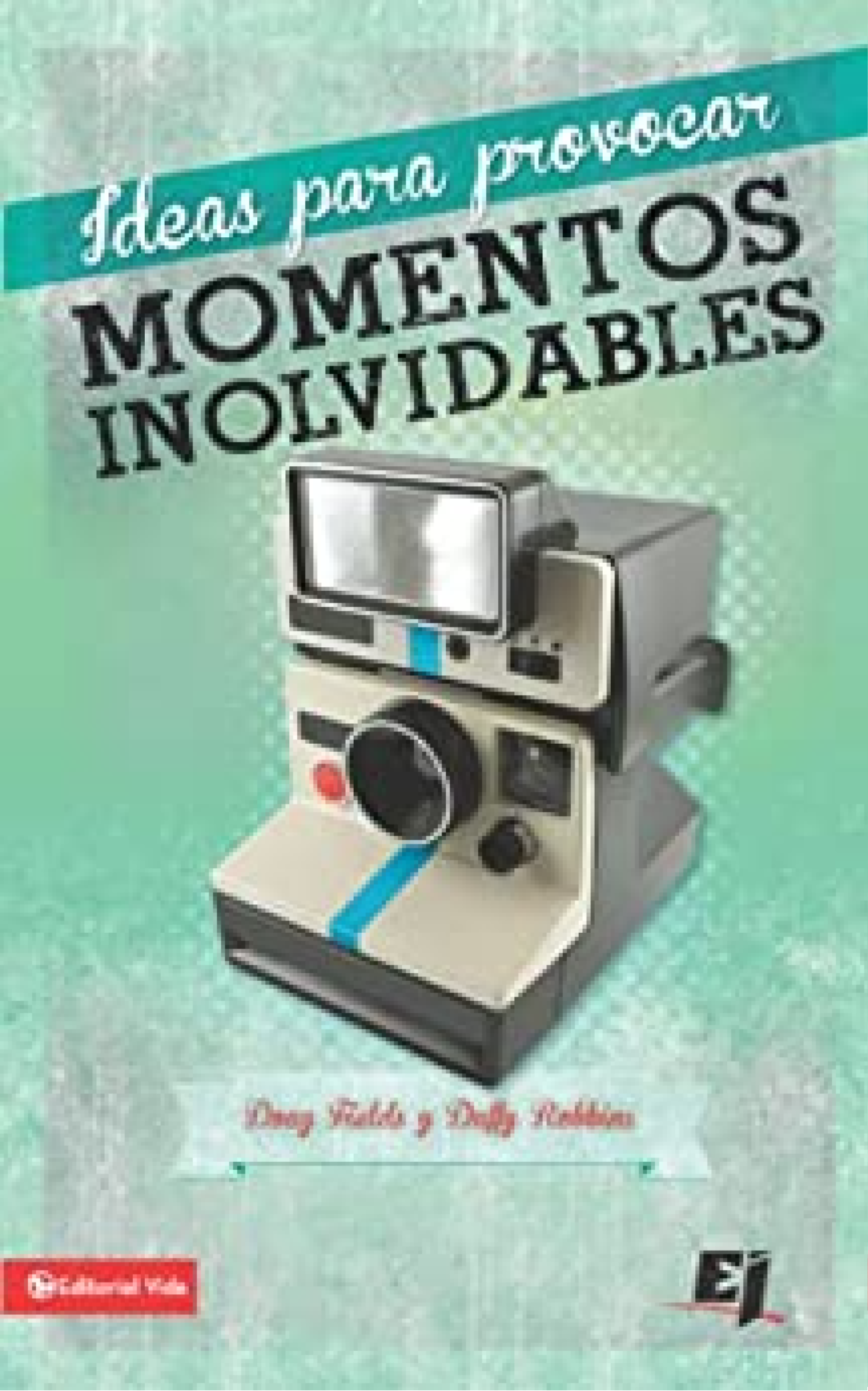 Ideas Para Provocar Momentos Inolvidables - Especialidades Juveniles - Tapa Blanda - Doug Fields y Duffy Robbins
