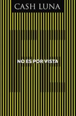 No Es Por Vista  - Tapa Dura - Cash Luna