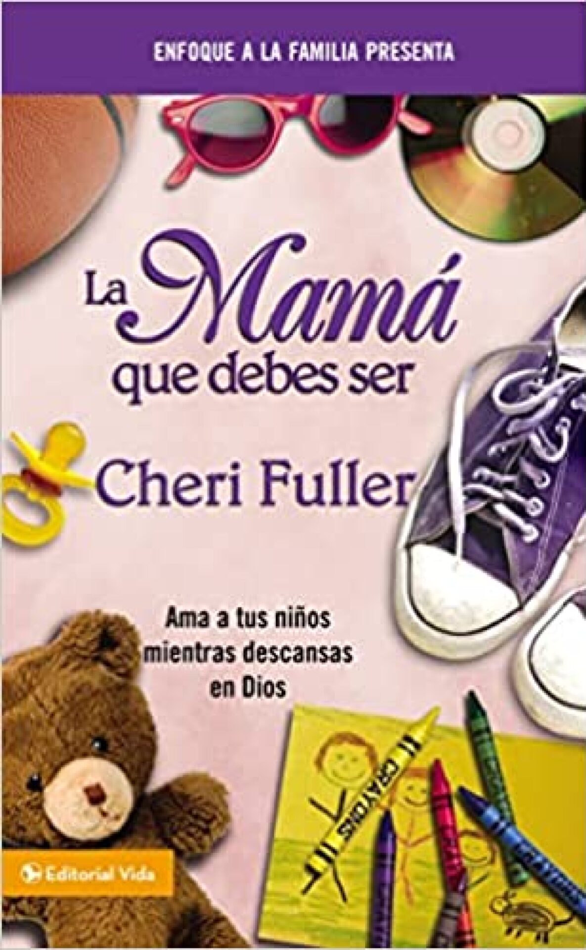 La Mamá Que Debes Ser - Tapa Blanda - Cheri Fuller